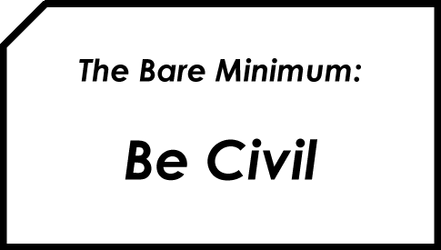The Bare Minimum: Be Civil